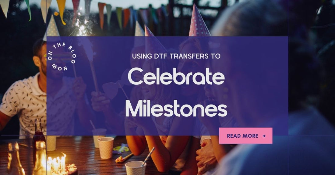 Using DTF Transfers to Celebrate Milestones